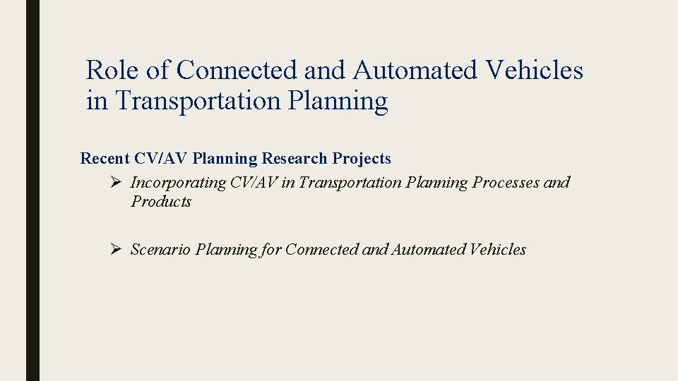 Role of Connected and Automated Vehicles in Transportation Planning Recent CV/AV Planning Research Projects