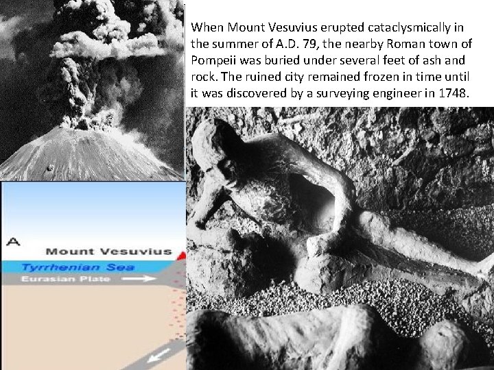 When Mount Vesuvius erupted cataclysmically in the summer of A. D. 79, the nearby