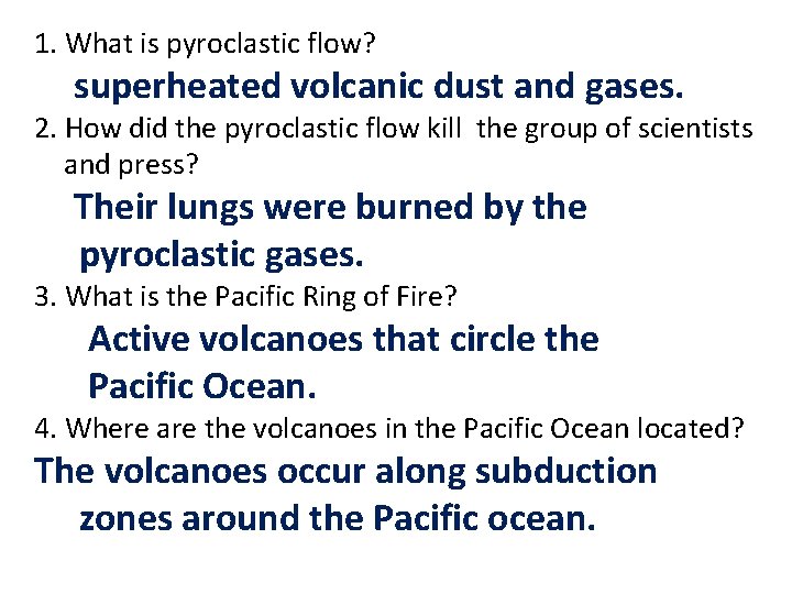 1. What is pyroclastic flow? superheated volcanic dust and gases. 2. How did the