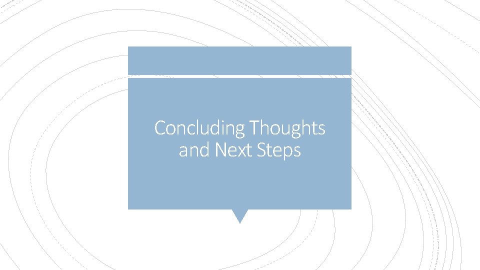 Concluding Thoughts and Next Steps Concluding Thoughts and Next Steps