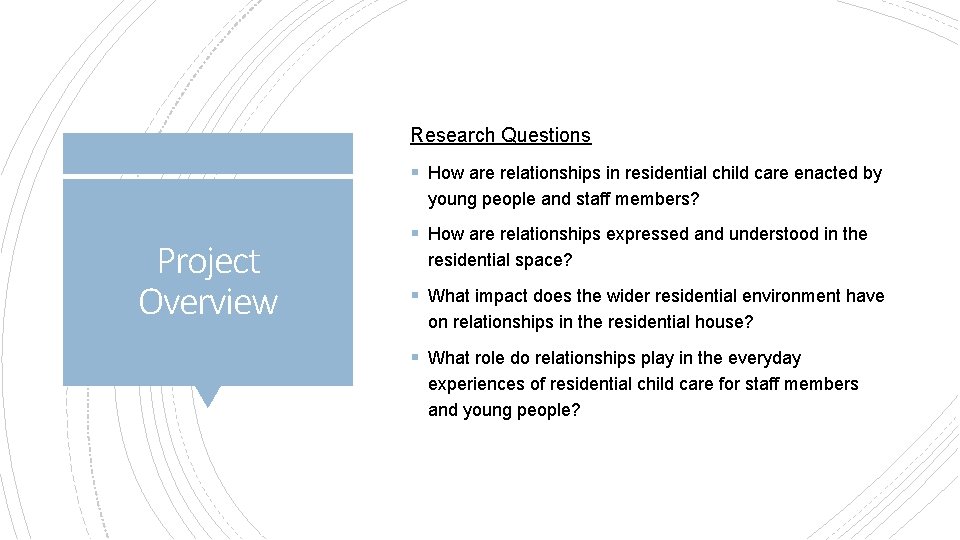 Research Questions § How are relationships in residential child care enacted by young people Research Questions § How are relationships in residential child care enacted by young people