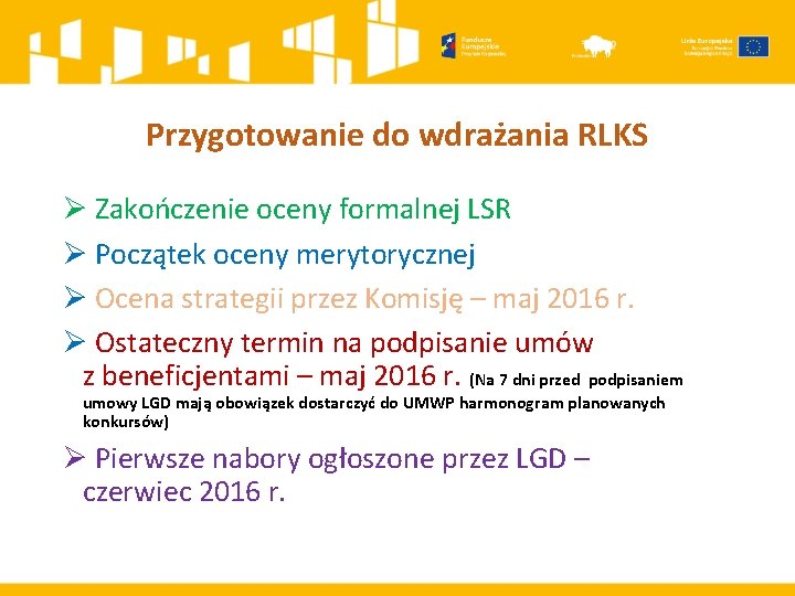 Przygotowanie do wdrażania RLKS Ø Zakończenie oceny formalnej LSR Ø Początek oceny merytorycznej Ø