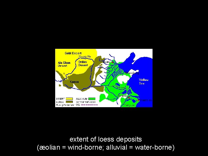 extent of loess deposits (æolian = wind-borne; alluvial = water-borne) 