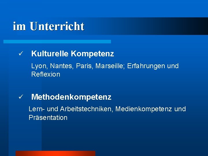 im Unterricht ü Kulturelle Kompetenz Lyon, Nantes, Paris, Marseille; Erfahrungen und Reflexion ü Methodenkompetenz im Unterricht ü Kulturelle Kompetenz Lyon, Nantes, Paris, Marseille; Erfahrungen und Reflexion ü Methodenkompetenz