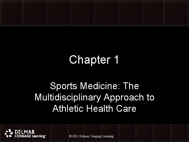 Chapter 1 Sports Medicine: The Multidisciplinary Approach to Athletic Health Care © 2011 Delmar,