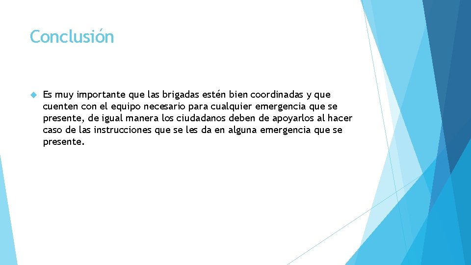 Conclusión Es muy importante que las brigadas estén bien coordinadas y que cuenten con