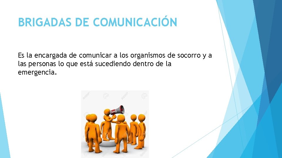 BRIGADAS DE COMUNICACIÓN Es la encargada de comunicar a los organismos de socorro y
