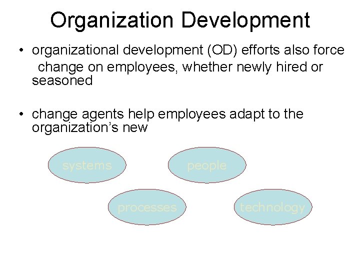 Organization Development • organizational development (OD) efforts also force change on employees, whether newly