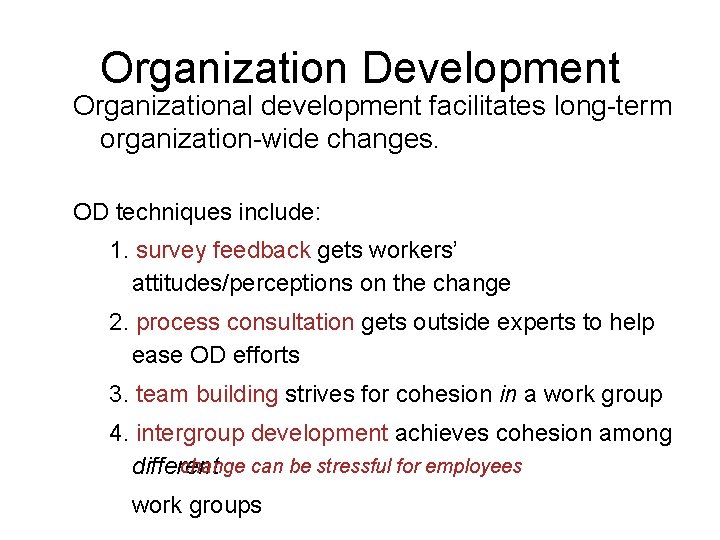 Organization Development Organizational development facilitates long-term organization-wide changes. OD techniques include: 1. survey feedback