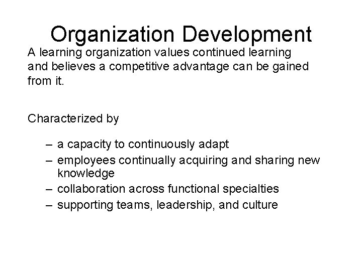 Organization Development A learning organization values continued learning and believes a competitive advantage can