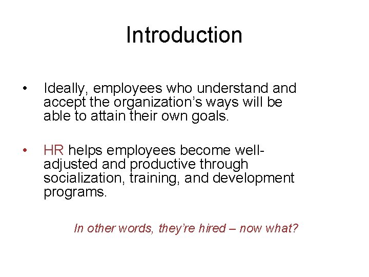 Introduction • Ideally, employees who understand accept the organization’s ways will be able to