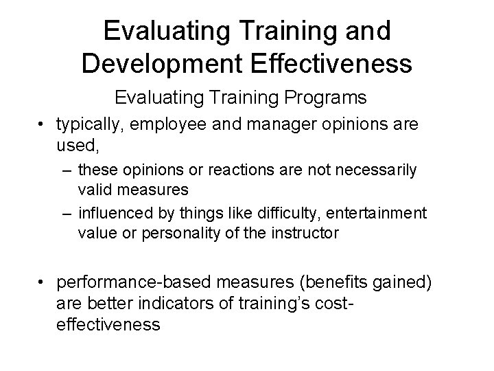 Evaluating Training and Development Effectiveness Evaluating Training Programs • typically, employee and manager opinions