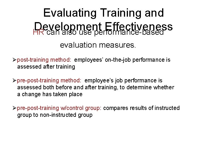 Evaluating Training and Development Effectiveness HR can also use performance-based evaluation measures. Øpost-training method: