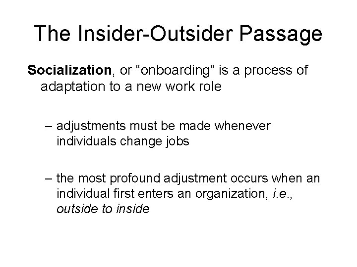 The Insider-Outsider Passage Socialization, or “onboarding” is a process of adaptation to a new