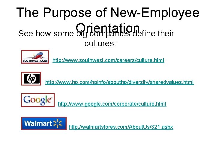 The Purpose of New-Employee See how some Orientation big companies define their cultures: http: