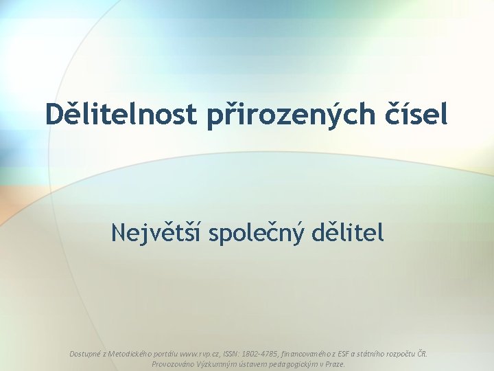 Dělitelnost přirozených čísel Největší společný dělitel Dostupné z Metodického portálu www. rvp. cz, ISSN: