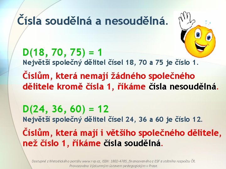 Čísla soudělná a nesoudělná. D(18, 70, 75) = 1 Největší společný dělitel čísel 18,