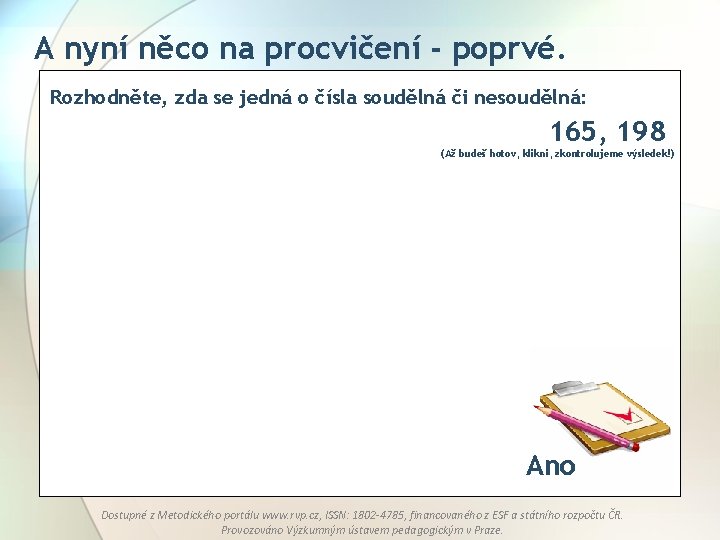 A nyní něco na procvičení - poprvé. Rozhodněte, zda se jedná o čísla soudělná