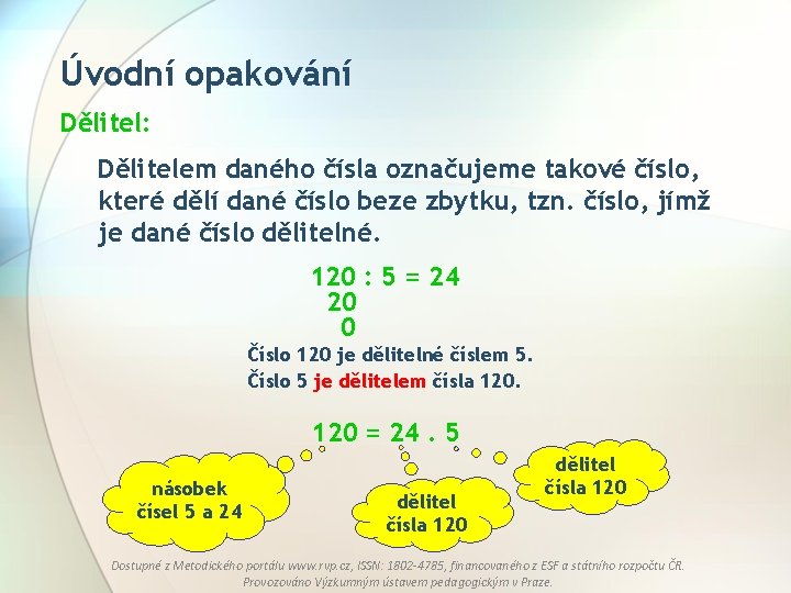 Úvodní opakování Dělitel: Dělitelem daného čísla označujeme takové číslo, které dělí dané číslo beze