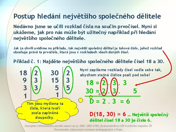 Postup hledání největšího společného dělitele Nedávno jsme se učili rozklad čísla na součin prvočísel.