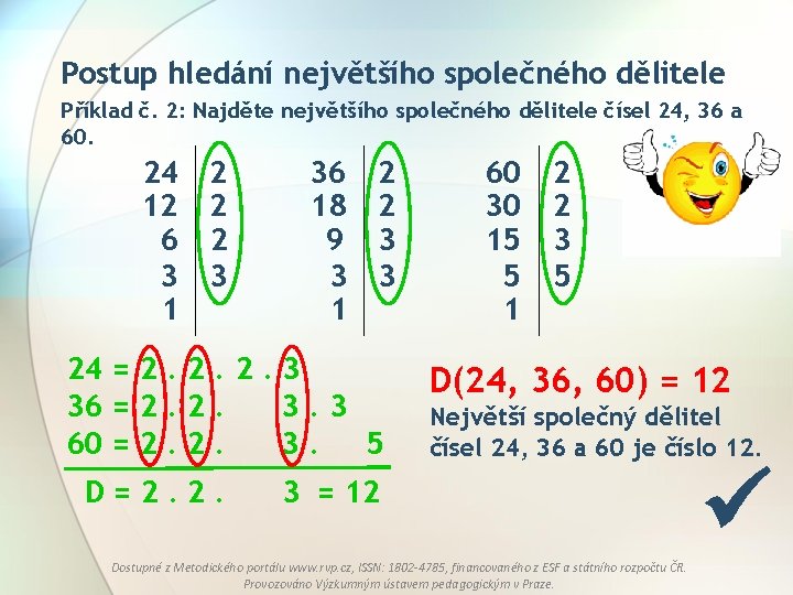 Postup hledání největšího společného dělitele Příklad č. 2: Najděte největšího společného dělitele čísel 24,