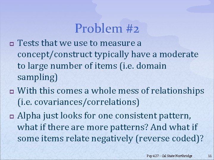 Problem #2 p p p Tests that we use to measure a concept/construct typically