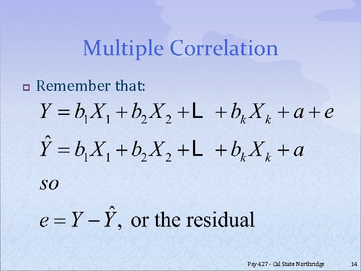 Multiple Correlation p Remember that: Psy 427 - Cal State Northridge 14 