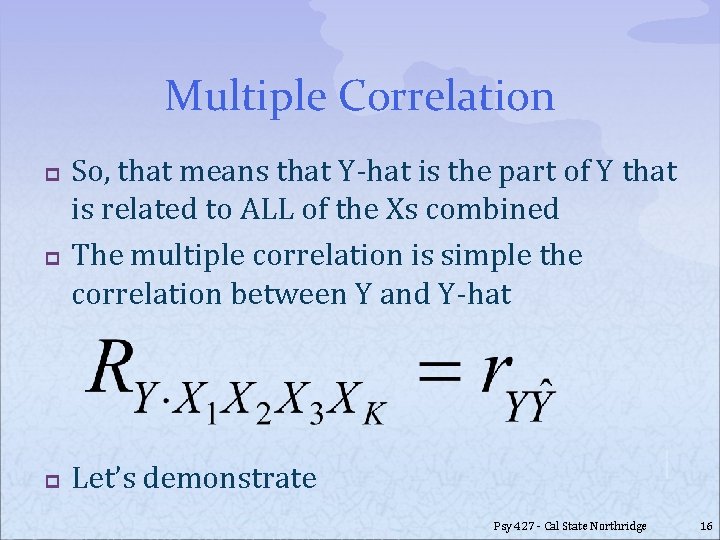 Multiple Correlation p p p So, that means that Y-hat is the part of