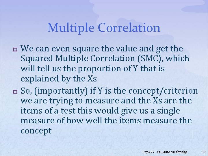 Multiple Correlation p p We can even square the value and get the Squared
