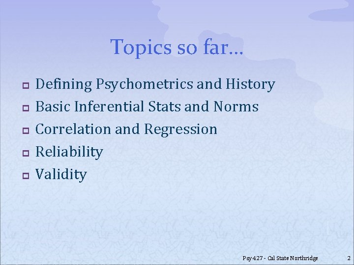 Topics so far… p p p Defining Psychometrics and History Basic Inferential Stats and