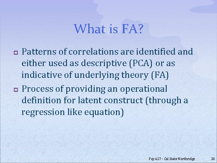 What is FA? p p Patterns of correlations are identified and either used as