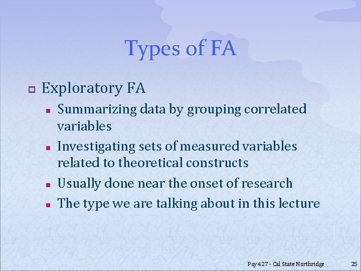 Types of FA p Exploratory FA n n Summarizing data by grouping correlated variables