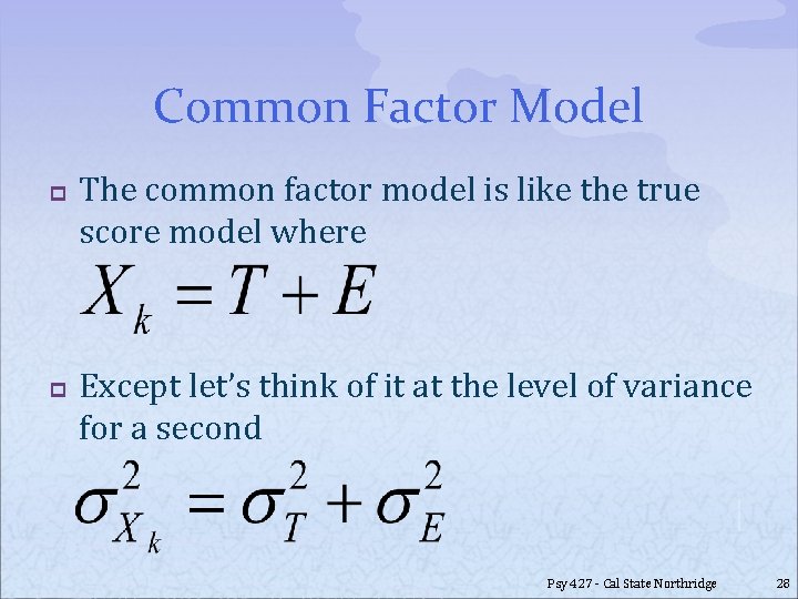 Common Factor Model p p The common factor model is like the true score