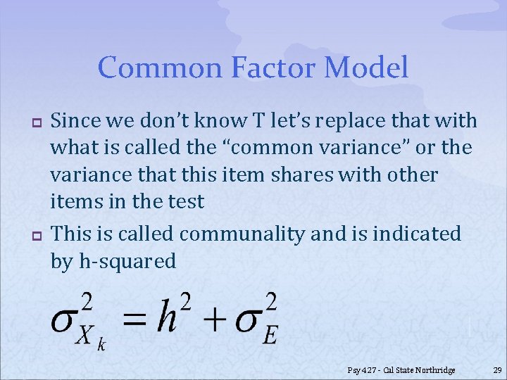 Common Factor Model p p Since we don’t know T let’s replace that with