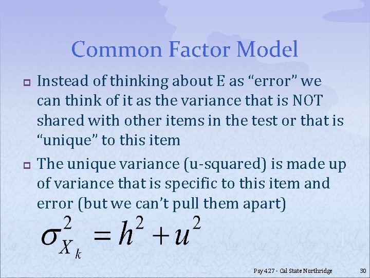 Common Factor Model p p Instead of thinking about E as “error” we can