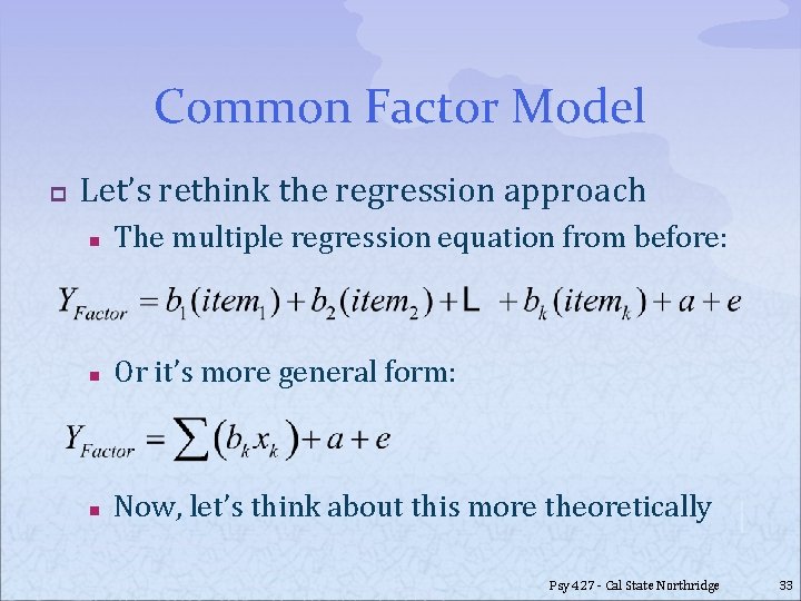 Common Factor Model p Let’s rethink the regression approach n The multiple regression equation