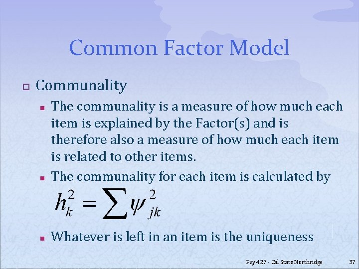 Common Factor Model p Communality n The communality is a measure of how much