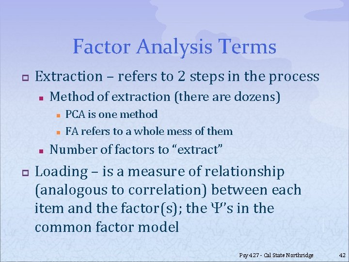 Factor Analysis Terms p Extraction – refers to 2 steps in the process n
