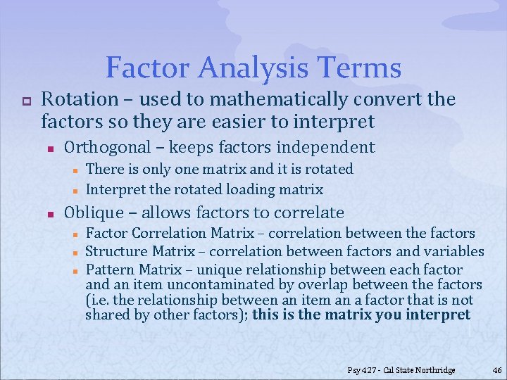 Factor Analysis Terms p Rotation – used to mathematically convert the factors so they