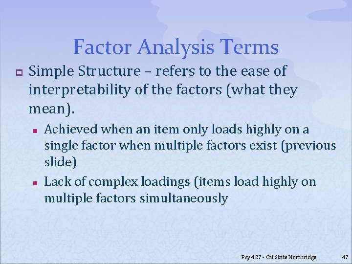 Factor Analysis Terms p Simple Structure – refers to the ease of interpretability of
