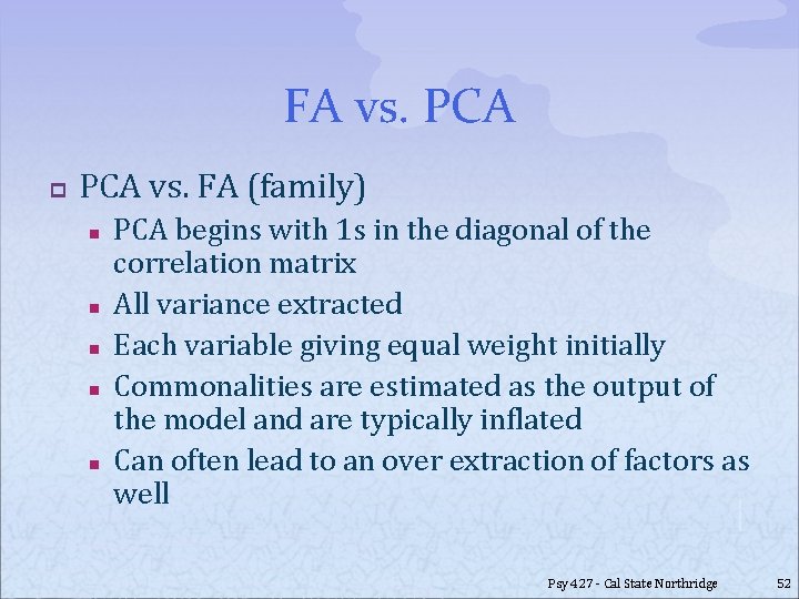FA vs. PCA p PCA vs. FA (family) n n n PCA begins with