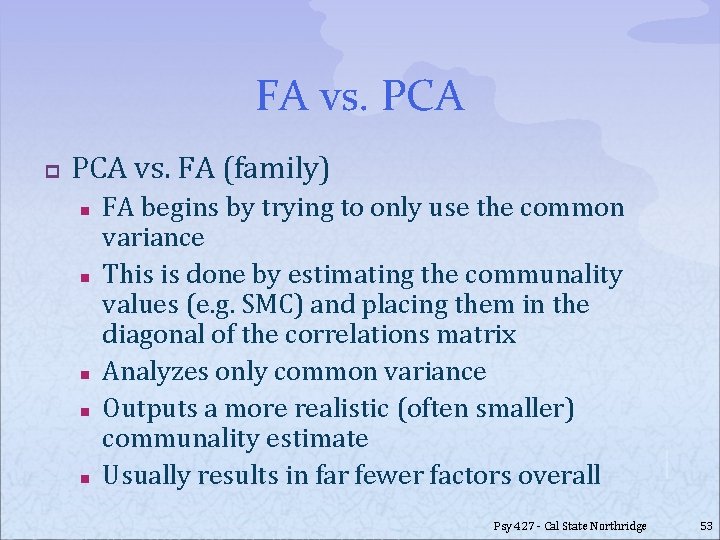 FA vs. PCA p PCA vs. FA (family) n n n FA begins by