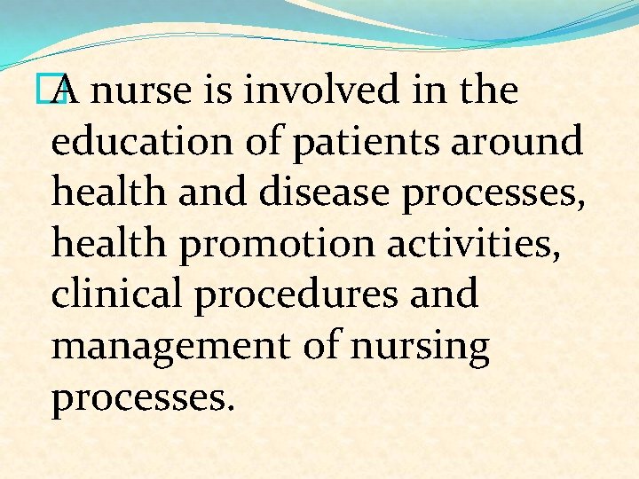 � A nurse is involved in the education of patients around health and disease