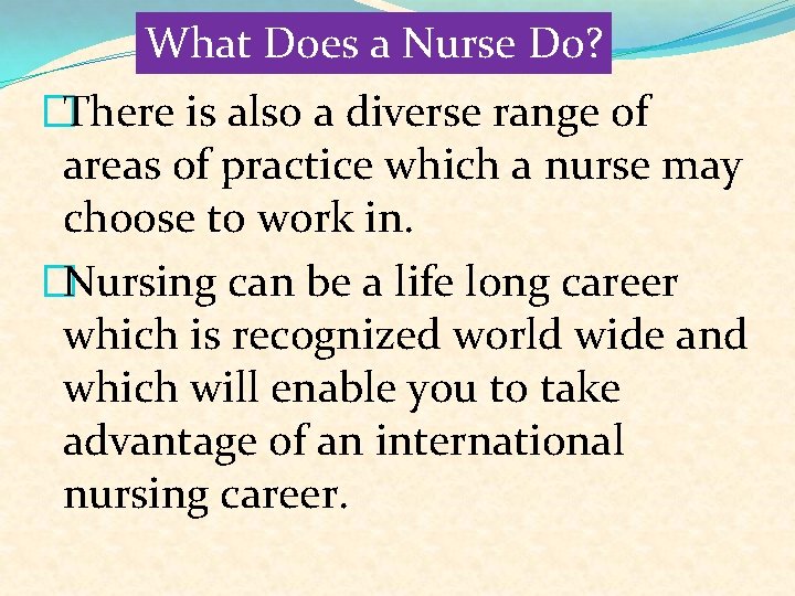 What Does a Nurse Do? �There is also a diverse range of areas of