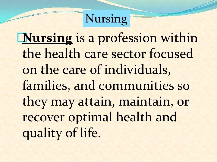 Nursing �Nursing is a profession within the health care sector focused on the care