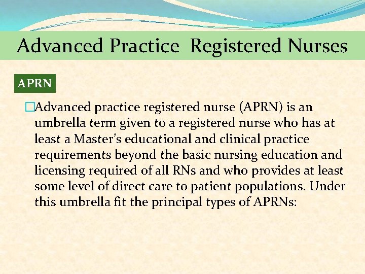 Advanced Practice Registered Nurses APRN �Advanced practice registered nurse (APRN) is an umbrella term