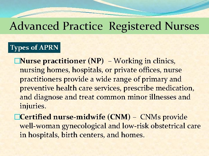 Advanced Practice Registered Nurses Types of APRN �Nurse practitioner (NP) – Working in clinics,