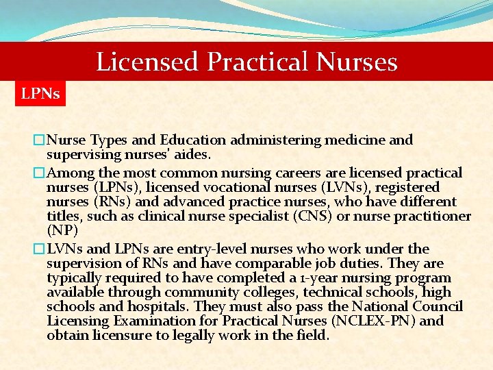 Licensed Practical Nurses LPNs �Nurse Types and Education administering medicine and supervising nurses' aides.