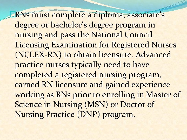 �RNs must complete a diploma, associate's degree or bachelor's degree program in nursing and