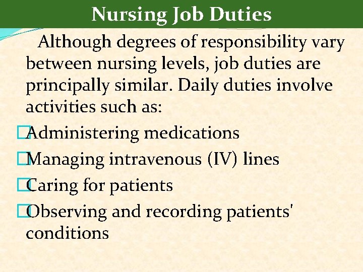 Nursing Job Duties Although degrees of responsibility vary between nursing levels, job duties are